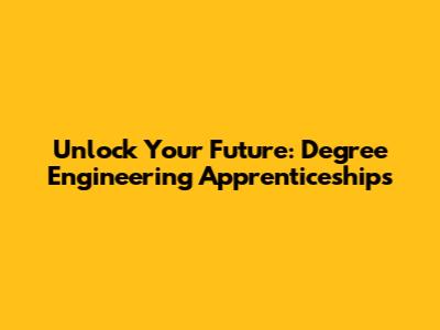 Unlock Your Future: Degree Engineering Apprenticeships