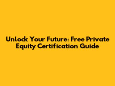 Unlock Your Future: Free Private Equity Certification Guide