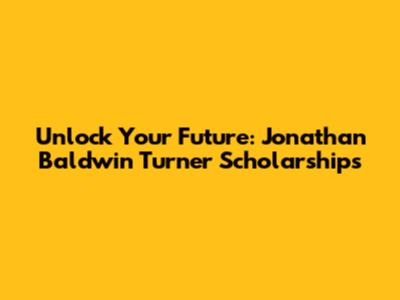 Unlock Your Future: Jonathan Baldwin Turner Scholarships