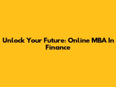 Unlock Your Future: Online MBA In Finance