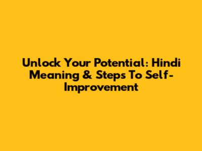 Unlock Your Potential: Hindi Meaning & Steps To Self-Improvement