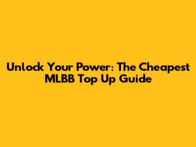 Unlock Your Power: The Cheapest MLBB Top Up Guide