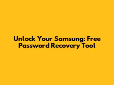 Unlock Your Samsung: Free Password Recovery Tool