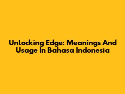 Unlocking 'Edge': Meanings And Usage In Bahasa Indonesia