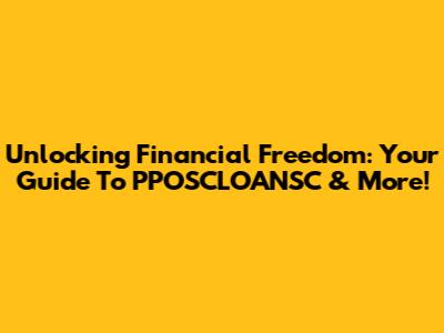 Unlocking Financial Freedom: Your Guide To PPOSCLOANSC & More!