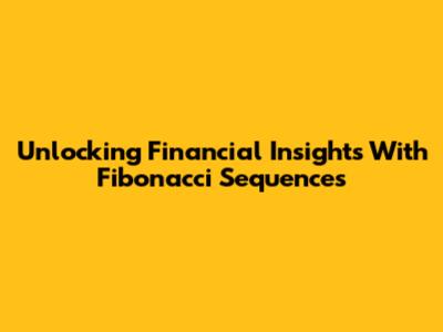 Unlocking Financial Insights With Fibonacci Sequences