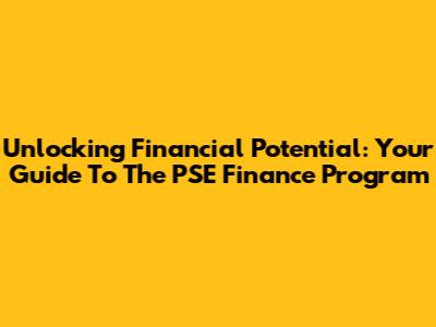 Unlocking Financial Potential: Your Guide To The PSE Finance Program