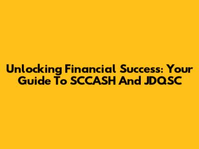 Unlocking Financial Success: Your Guide To SCCASH And JDQSC