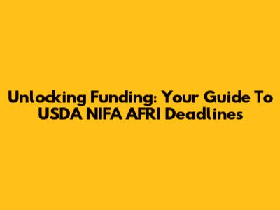 Unlocking Funding: Your Guide To USDA NIFA AFRI Deadlines