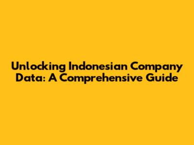 Unlocking Indonesian Company Data: A Comprehensive Guide