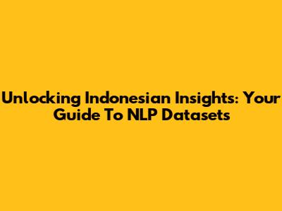 Unlocking Indonesian Insights: Your Guide To NLP Datasets