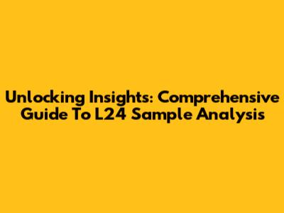 Unlocking Insights: Comprehensive Guide To L24 Sample Analysis