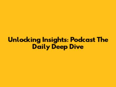 Unlocking Insights: Podcast 'The Daily' Deep Dive