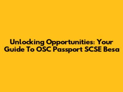 Unlocking Opportunities: Your Guide To OSC Passport SCSE Besa