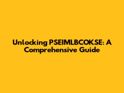 Unlocking PSEIMLBCOKSE: A Comprehensive Guide
