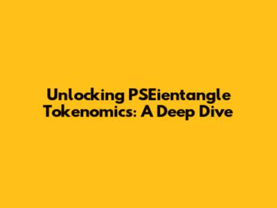 Unlocking PSEientangle Tokenomics: A Deep Dive
