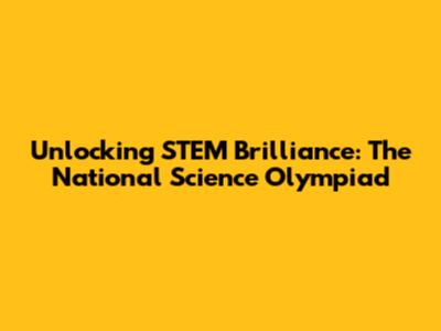 Unlocking STEM Brilliance: The National Science Olympiad