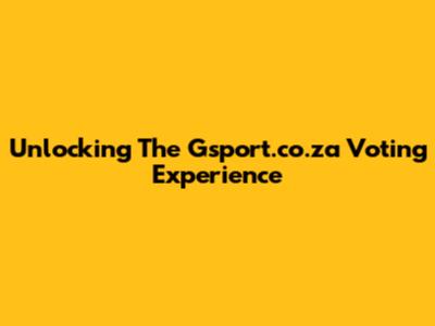 Unlocking The Gsport.co.za Voting Experience