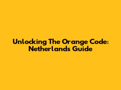 Unlocking The Orange Code: Netherlands Guide