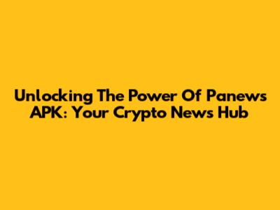 Unlocking The Power Of Panews APK: Your Crypto News Hub