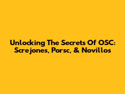 Unlocking The Secrets Of OSC: Screjones, Porsc, & Novillos