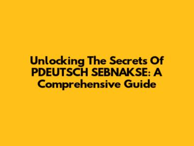 Unlocking The Secrets Of PDEUTSCH SEBNAKSE: A Comprehensive Guide