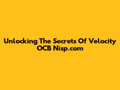 Unlocking The Secrets Of Velocity OCB Nisp.com