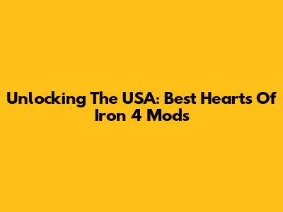 Unlocking The USA: Best Hearts Of Iron 4 Mods