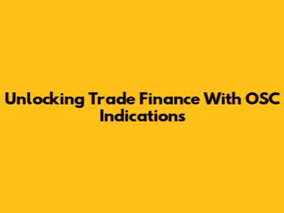 Unlocking Trade Finance With OSC Indications