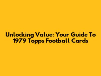Unlocking Value: Your Guide To 1979 Topps Football Cards