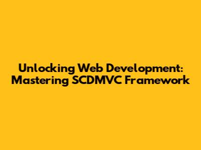 Unlocking Web Development: Mastering SCDMVC Framework