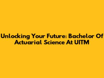 Unlocking Your Future: Bachelor Of Actuarial Science At UITM