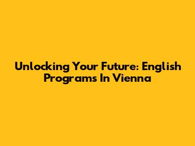 Unlocking Your Future: English Programs In Vienna