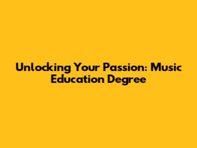 Unlocking Your Passion: Music Education Degree