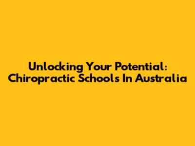 Unlocking Your Potential: Chiropractic Schools In Australia