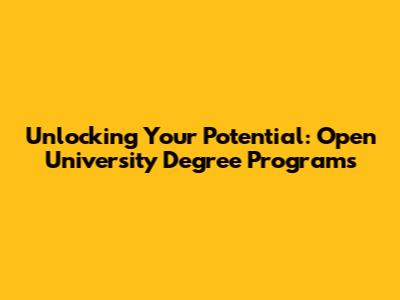 Unlocking Your Potential: Open University Degree Programs