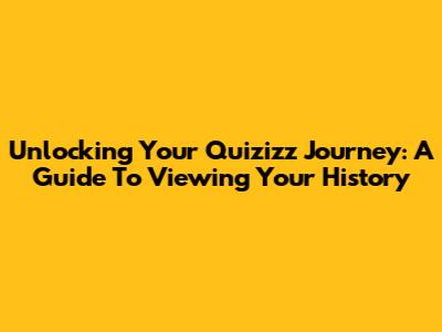 Unlocking Your Quizizz Journey: A Guide To Viewing Your History