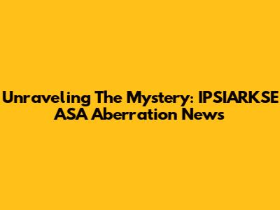 Unraveling The Mystery: IPSIARKSE ASA Aberration News