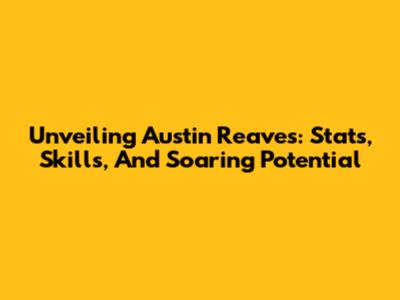 Unveiling Austin Reaves: Stats, Skills, And Soaring Potential