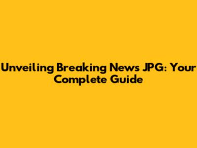 Unveiling Breaking News JPG: Your Complete Guide