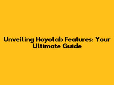 Unveiling Hoyolab Features: Your Ultimate Guide