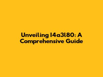 Unveiling I4a3l80: A Comprehensive Guide