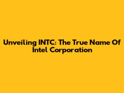 Unveiling INTC: The True Name Of Intel Corporation