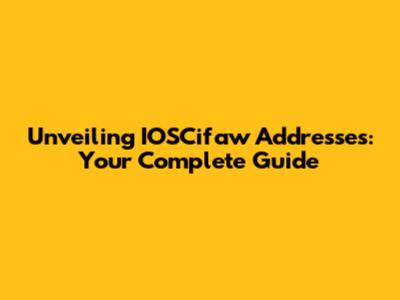 Unveiling IOSCifaw Addresses: Your Complete Guide