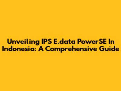 Unveiling IPS E.data PowerSE In Indonesia: A Comprehensive Guide