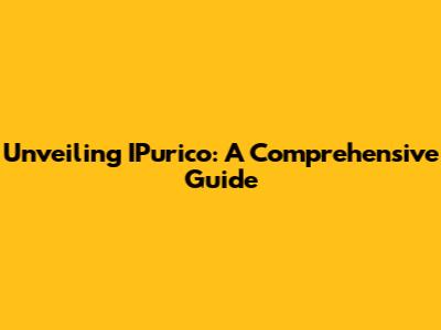 Unveiling IPurico: A Comprehensive Guide