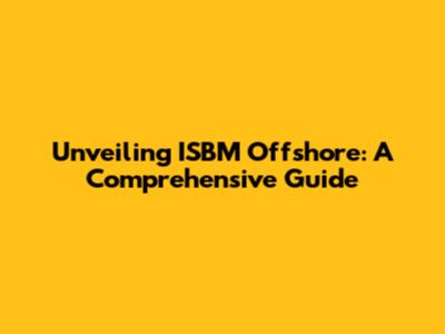 Unveiling ISBM Offshore: A Comprehensive Guide
