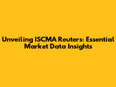 Unveiling ISCMA Reuters: Essential Market Data Insights