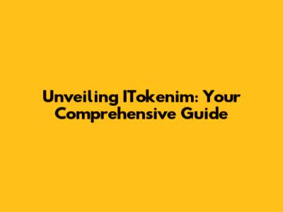 Unveiling ITokenim: Your Comprehensive Guide