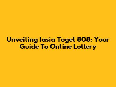 Unveiling Iasia Togel 808: Your Guide To Online Lottery